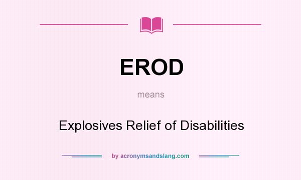 What does EROD mean? It stands for Explosives Relief of Disabilities