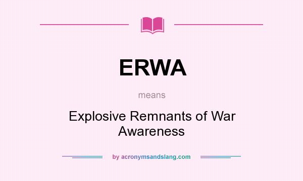 What does ERWA mean? It stands for Explosive Remnants of War Awareness
