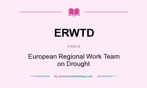 What does ERWTD mean? It stands for European Regional Work Team on Drought