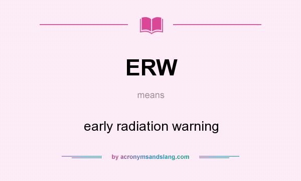 What does ERW mean? It stands for early radiation warning