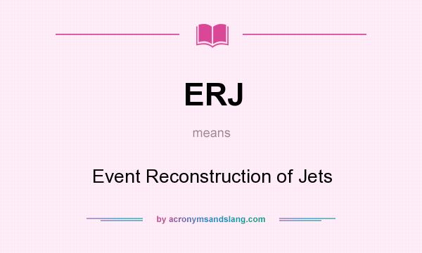 What does ERJ mean? It stands for Event Reconstruction of Jets