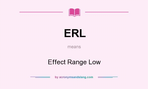 What does ERL mean? It stands for Effect Range Low