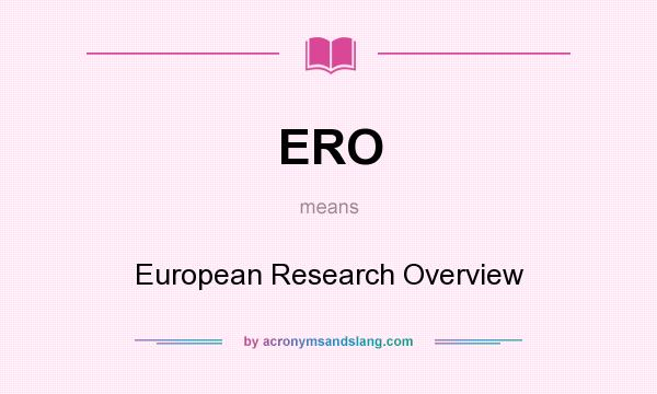 What does ERO mean? It stands for European Research Overview