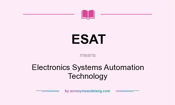 What does ESAT mean? It stands for Electronics Systems Automation Technology