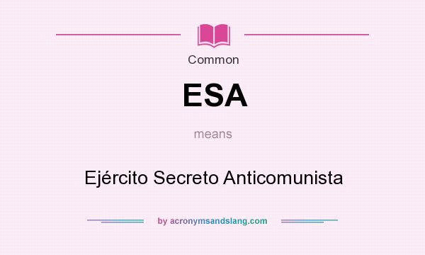 What does ESA mean? It stands for Ejército Secreto Anticomunista