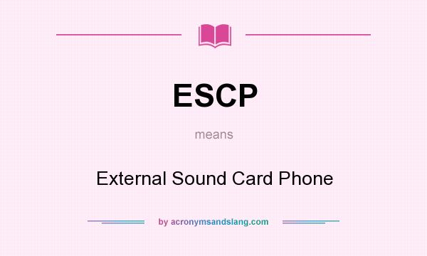 What does ESCP mean? It stands for External Sound Card Phone