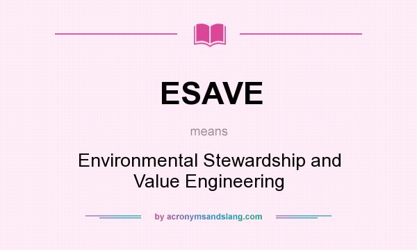 What does ESAVE mean? It stands for Environmental Stewardship and Value Engineering