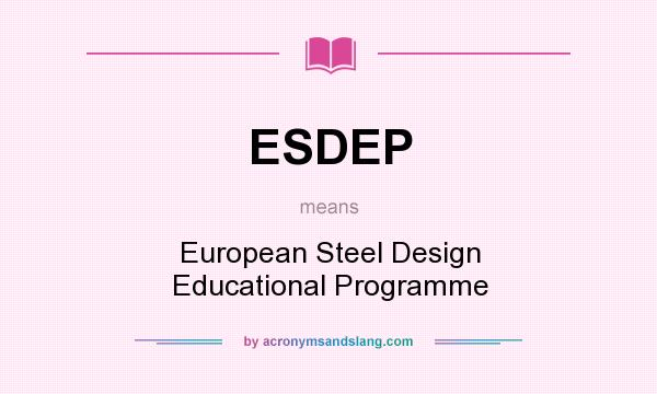 What does ESDEP mean? It stands for European Steel Design Educational Programme