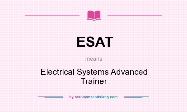 What does ESAT mean? It stands for Electrical Systems Advanced Trainer