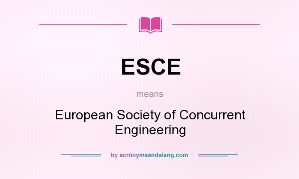 What does ESCE mean? It stands for European Society of Concurrent Engineering