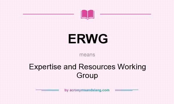 What does ERWG mean? It stands for Expertise and Resources Working Group