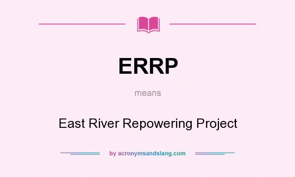 What does ERRP mean? It stands for East River Repowering Project