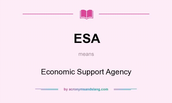 What does ESA mean? It stands for Economic Support Agency