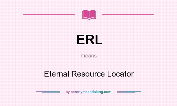 What does ERL mean? It stands for Eternal Resource Locator