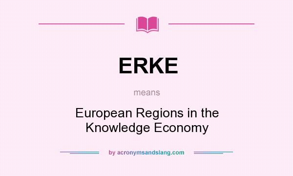 What does ERKE mean? It stands for European Regions in the Knowledge Economy