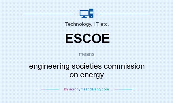 What does ESCOE mean? It stands for engineering societies commission on energy