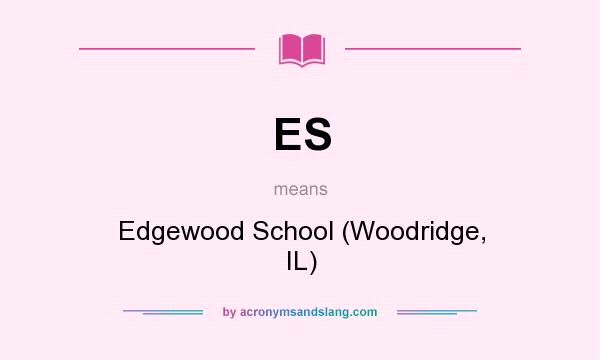 What does ES mean? It stands for Edgewood School (Woodridge, IL)