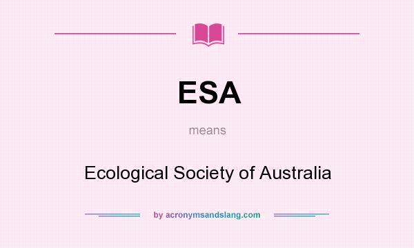 What does ESA mean? It stands for Ecological Society of Australia