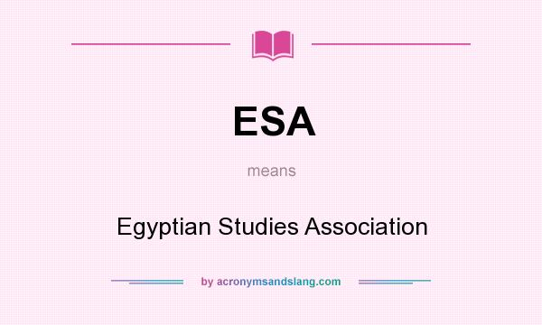 What does ESA mean? It stands for Egyptian Studies Association