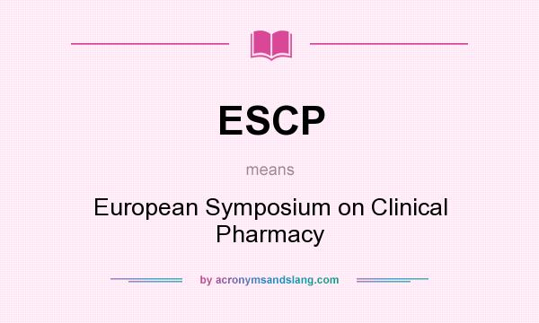 What does ESCP mean? It stands for European Symposium on Clinical Pharmacy