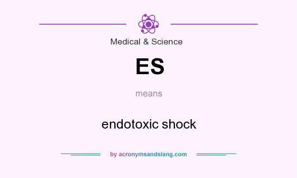 What does ES mean? It stands for endotoxic shock