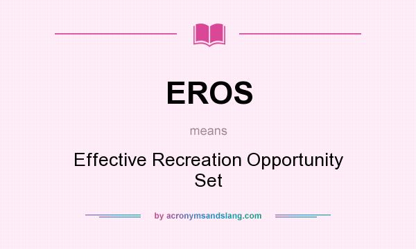 What does EROS mean? It stands for Effective Recreation Opportunity Set