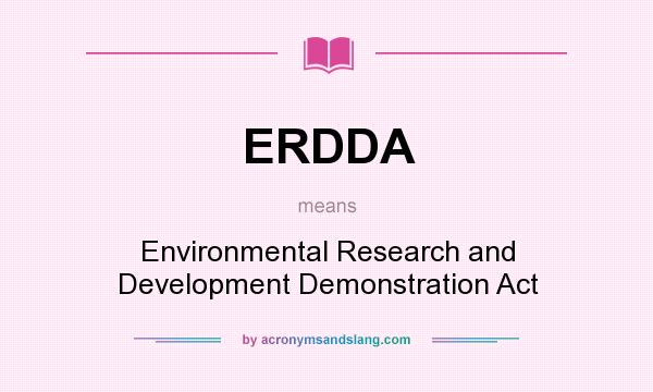 What does ERDDA mean? It stands for Environmental Research and Development Demonstration Act