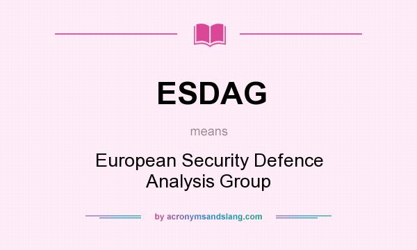 What does ESDAG mean? It stands for European Security Defence Analysis Group