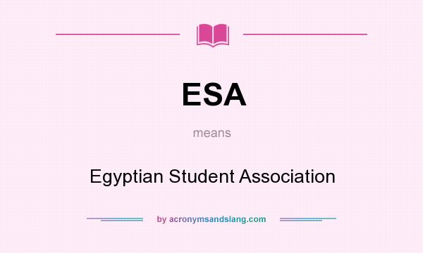 What does ESA mean? It stands for Egyptian Student Association