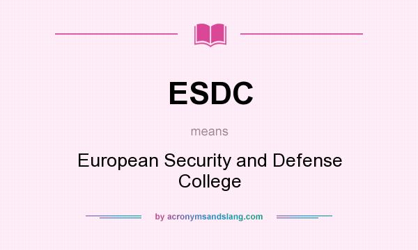 What does ESDC mean? It stands for European Security and Defense College