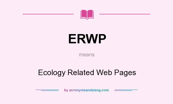 What does ERWP mean? It stands for Ecology Related Web Pages