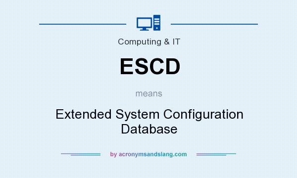 What does ESCD mean? It stands for Extended System Configuration Database