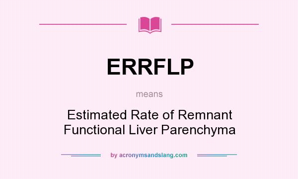 What does ERRFLP mean? It stands for Estimated Rate of Remnant Functional Liver Parenchyma