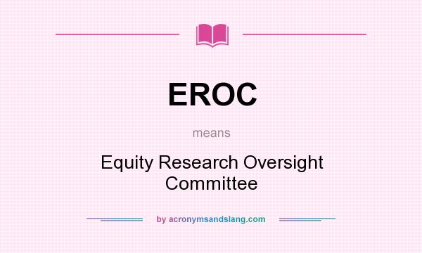 What does EROC mean? It stands for Equity Research Oversight Committee