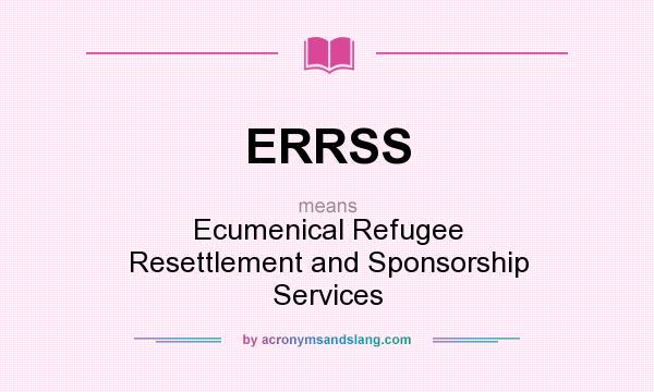 What does ERRSS mean? It stands for Ecumenical Refugee Resettlement and Sponsorship Services