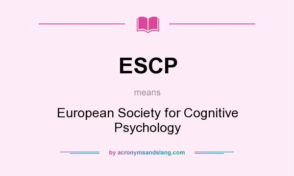 What does ESCP mean? It stands for European Society for Cognitive Psychology