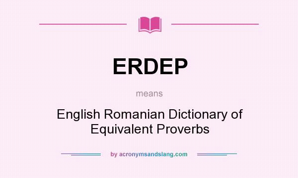 What does ERDEP mean? It stands for English Romanian Dictionary of Equivalent Proverbs