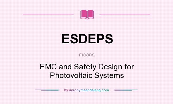 What does ESDEPS mean? It stands for EMC and Safety Design for Photovoltaic Systems