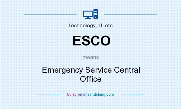 What does ESCO mean? It stands for Emergency Service Central Office