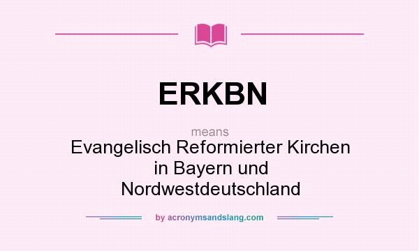 What does ERKBN mean? It stands for Evangelisch Reformierter Kirchen in Bayern und Nordwestdeutschland