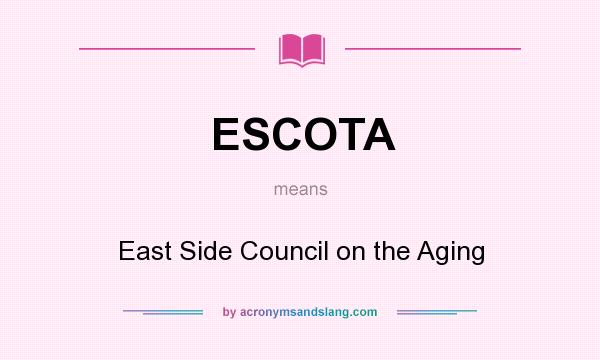 What does ESCOTA mean? It stands for East Side Council on the Aging