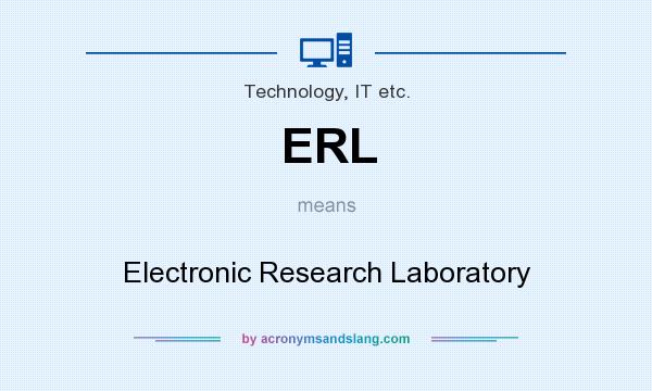 What does ERL mean? It stands for Electronic Research Laboratory