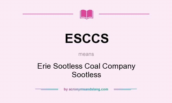 What does ESCCS mean? It stands for Erie Sootless Coal Company Sootless