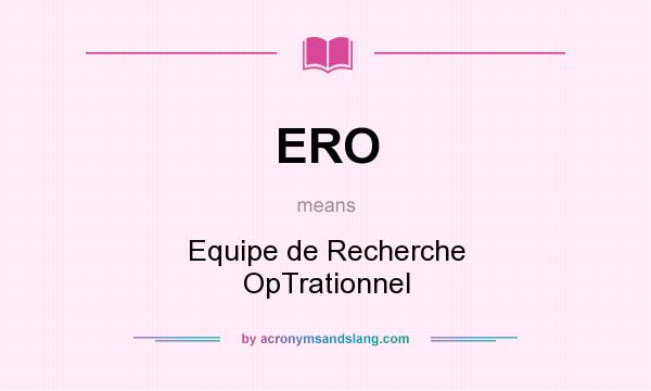 What does ERO mean? It stands for Equipe de Recherche OpTrationnel