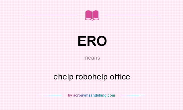 What does ERO mean? It stands for ehelp robohelp office