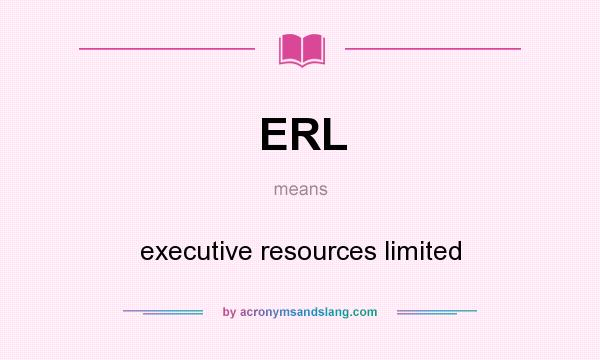 What does ERL mean? It stands for executive resources limited
