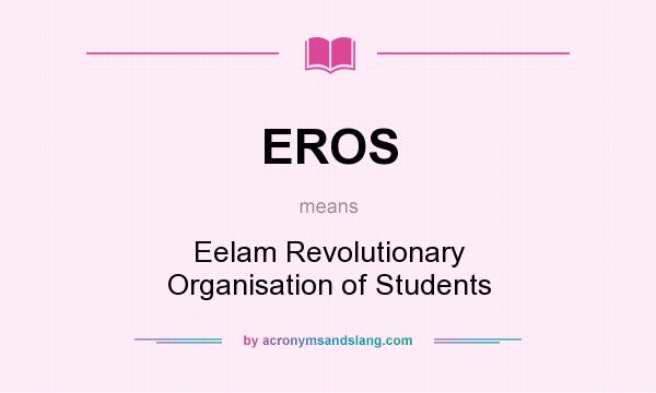 What does EROS mean? It stands for Eelam Revolutionary Organisation of Students