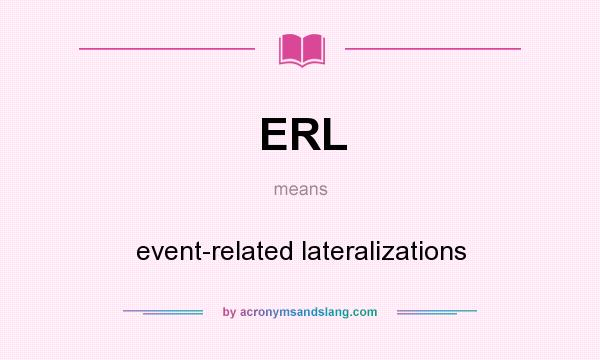 What does ERL mean? It stands for event-related lateralizations