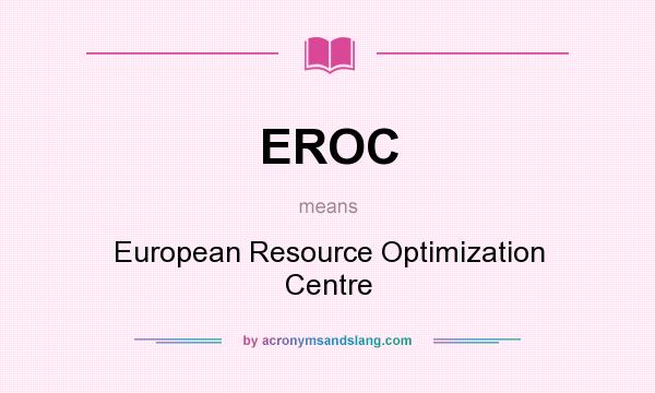 What does EROC mean? It stands for European Resource Optimization Centre