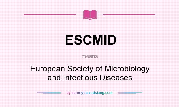 What does ESCMID mean? It stands for European Society of Microbiology and Infectious Diseases